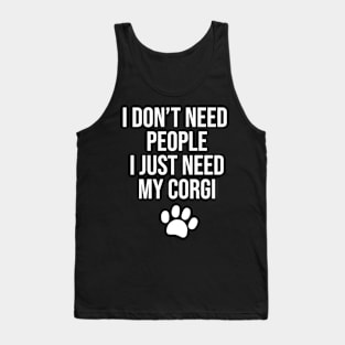 I don't need people I just need my Corgi Tank Top